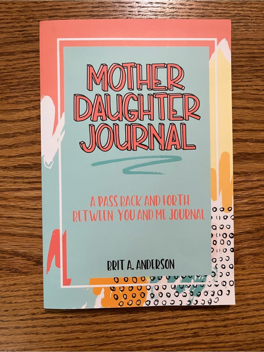 Mother Daughter Pass Back & Forth Journal by Brit A. Anderson